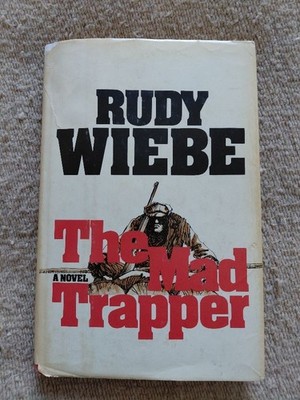 The Mad Trapper by Rudy Wiebe - McClelland and Stewart