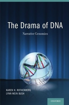 THE DRAMA OF DNA: NARRATIVE GENOMICS By Rothenberg Jd Karen H. Mpa & Bush Lynn