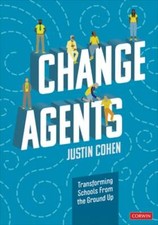 Change Agents: Transforming Schools from the Ground Up by Justin Cohen: Used