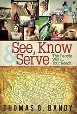 See, Know and Serve the People Within Your Reach by Thomas G. Bandy (2013, ...