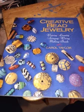 Creative Bead Jewelry : Weaving, Looming, Stringing, Wiring, Making Beads by...