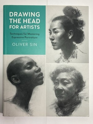 Drawing the Head for Artists Expressive Portraiture Techniques Book: Oliver Sin