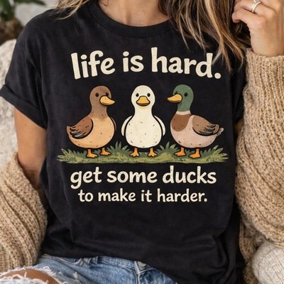 Life is Hard Get Some Ducks to Make It Harder Shirt Funny Duck T-Shirt
