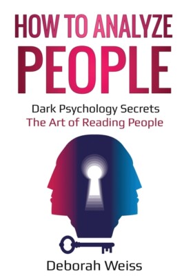 How To Analyze People: Dark Psychology Secrets - The Art Of Reading People