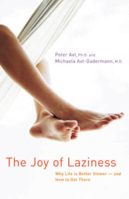 The Joy of Laziness: Why Life Is Better Slower -- and How to Get There - GOOD