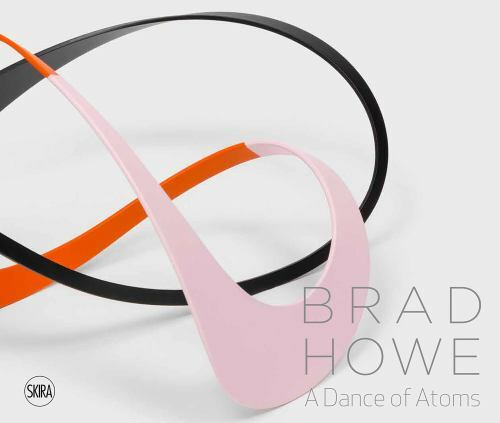Brad Howe: a Dance of Atoms by Brad Howe (2022, Hardcover)