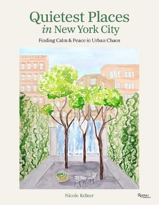 Quietest Places in New York City by Nicole Kelner - 9780789346278