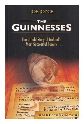 Joyce, Joe (1947 The Guinnesses: The Untold Story Of Ireland's Most Successfu