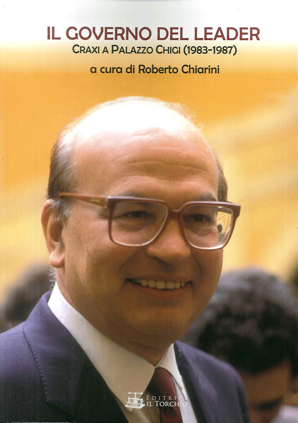 Il governo del leader. Craxi a Palazzo Chigi (1983-1987) - Chiarini R. (cur.)