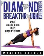 The Diamond Breakthrough Workbook: Where Physical Fitness Meets Mental Toughness