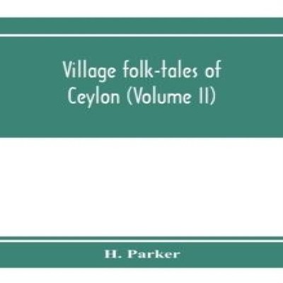 Village folk-tales of Ceylon (Volume II) H. Parker Paperback Alph