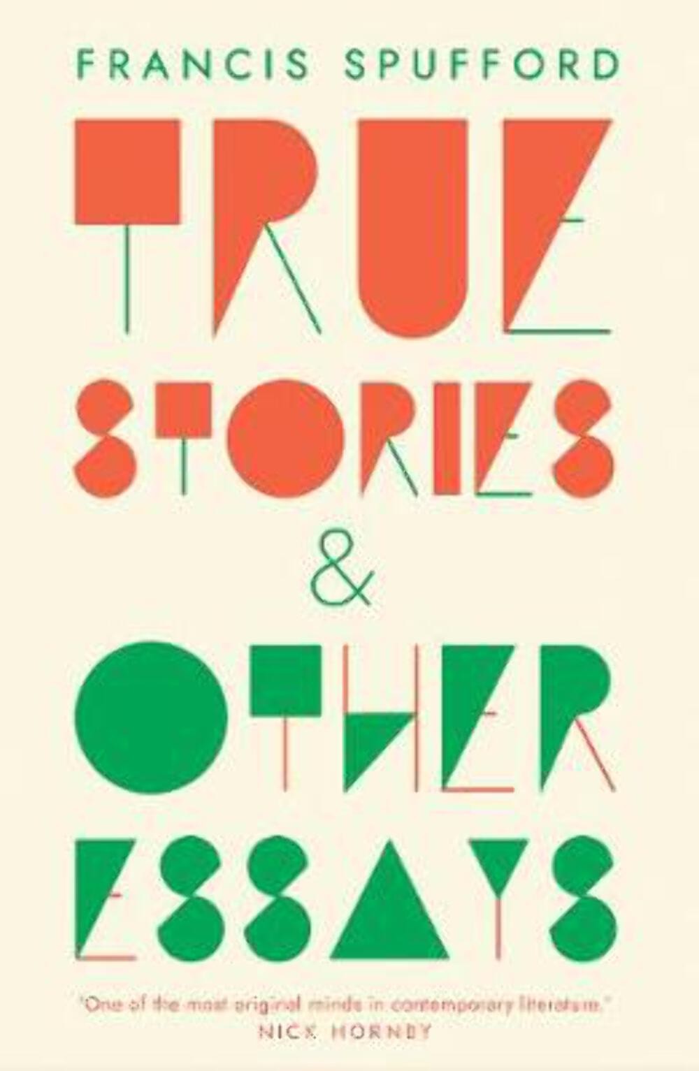 Francis Spufford: True Stories: And Other Essays [2019] paperback