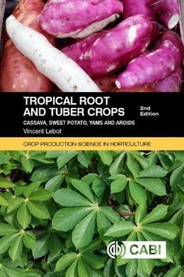Tropical Root and Tuber Crops: Cassava, sweet potato, yams and aroids by Vincen