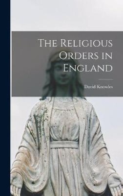 The Religious Orders in England by David 1896-1974 Knowles [Hardback] NEU