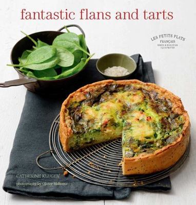 Les Petits Plats Francais: Fantastic Flans and Tarts by Kluger, Catherine
