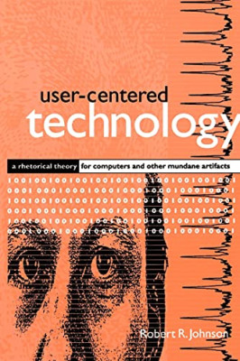 User-Centered Technology : A Rhetorical Theory for Comp - Paperback NEW Robert R