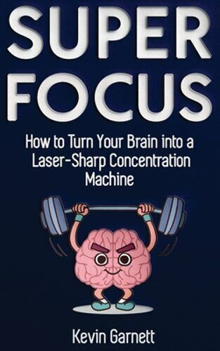 Super Focus: How to Turn Your Brain into a Laser-Sharp Concentration Machine - Imagen 1 de 1