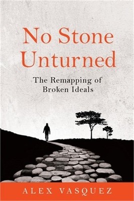 No Stone Unturned: The Remapping of Broken Ideals (Paperback or Softback)
