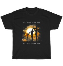 Jesus He Died for Me I Live for Him Christian Bible Verse T-Shirt Unisex Gift