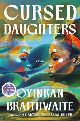 Cursed Daughters: A Read with Jenna Pick: A Novel by Oyinkan Braithwaite Hardcov