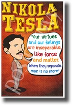 Our virtues and our failings are inseparable - Nikola Tesla - NEW POSTER fp447 
