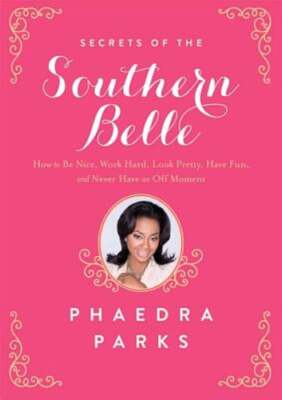 Secrets of the Southern Belle: How to Be Nice, Work Hard, Look Pretty, Have Fun,