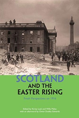 Scotland and the Easter Rising: Fresh Perspectives on 1916 by Willy Maley NEW