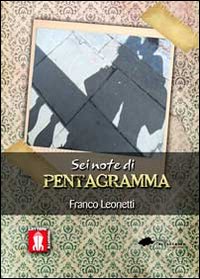 Sei note di pentagramma	 di Franco Leonetti,  2012,  Lettere Animate Editore