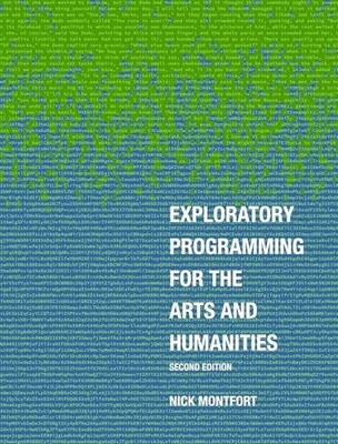 Exploratory Programming for the Arts and Humanities, Second Edition Nick Mont...