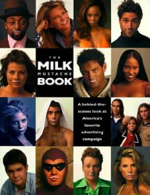 The Milk Mustache Book: A Behind-The-Scenes Look at America's Favorite Ad - GOOD