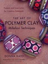 The Art of Polymer Clay Millefiori Techniques: Projects and Inspiration for...