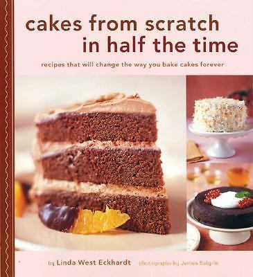 Cakes from Scratch in Half the Time: Recipes That Will Change the Way You...