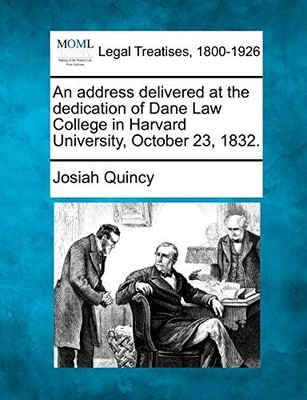 Quincy - An address delivered at the dedication of Dane Law College in - X555z