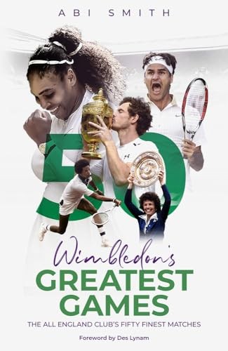 Wimbledon's Greatest Games: The All England Club's Fifty Finest