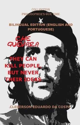 Che Guevara: They Can Kill People, But Never Their Ideas - Bilingual Edition - E