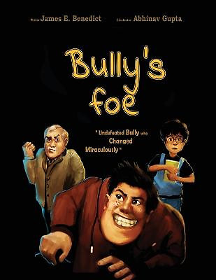 Bullys foe: Undefeated bully who changed miraculously By James Benedict - New...