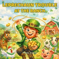 Leprechaun Trouble at the Ranch: A Funny St. Patrick’s Day Rhyming Picture Book