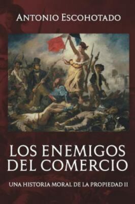 Los enemigos del comercio II: Una historia moral del propiedad Vol. II by Esc...