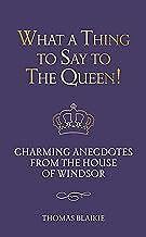 What a Thing to Say to the Queen!