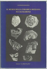 libro IL MUSEO DELLA CERAMICA SICILIANA IN CALTAGIRONE di Antonino Ragona