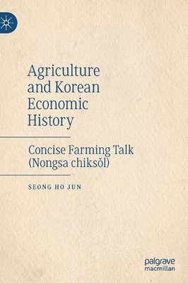 Agriculture and Korean Economic History: Concise Farming Talk (Nongsa chiks?l) b