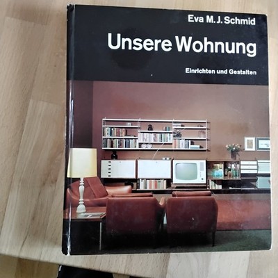 Unsere Wohnung einrichten und gestalten Eva Schmid 1966