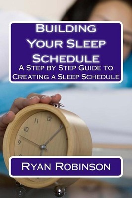 Building Your Sleep Schedule: A Step by Step Guide to Creating a Sleep Schedule 