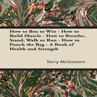 How to Box to Win - How to Build Muscle - How to Breathe Stand Wa