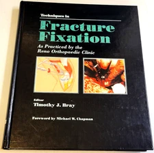 TECHNIQUES IN FRACTURE FIXATION (by the Reno Orthopaedic Clinic) TIMOTHY BRAY HC