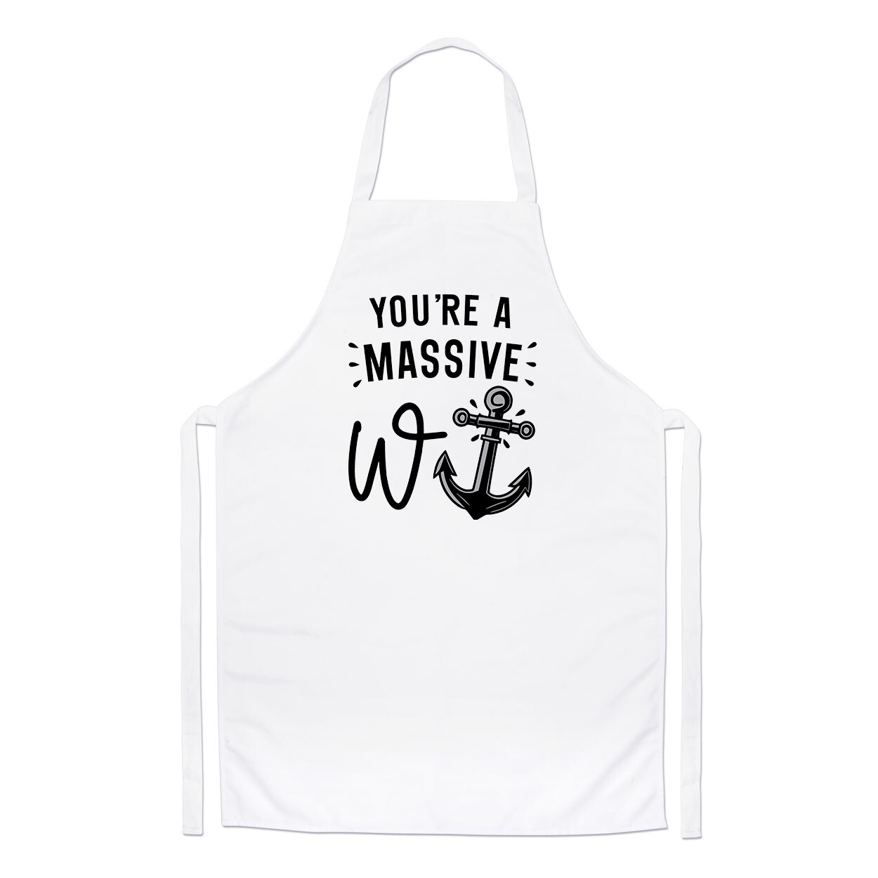 You're A Massive W Anchor Chefs Apron W*nker Son Dad Sarcastic Rude Boss Cooking