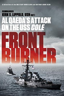 FRONT BURNER: AL QAEDA'S ATTACK ON THE USS COLE By Kirk Lippold **BRAND NEW**