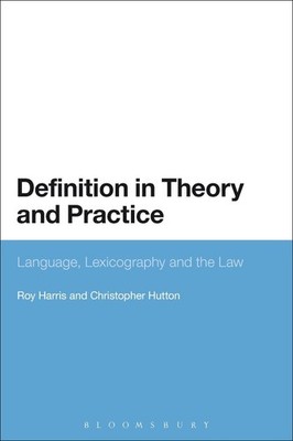 Definition in Theory and Practice: Language, Lexicography and the Law by Roy Har