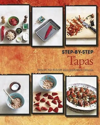 Tapas Step-by-Step. Schritt für Schritt zum perfekten Genuss