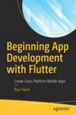 Beginning App Development with Flutter: Create Cross-Platform Mobile Apps
